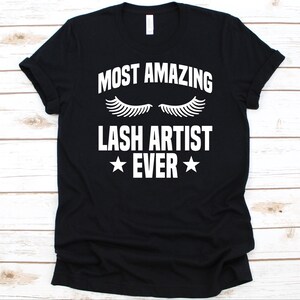 Most Amazing Lash Artist Ever Shirt, Cool Eyelashes Design, Lash Artists Gift, Eyelashes T-Shirt, Eyelash Technician Graphic, Fake Eyelashes
