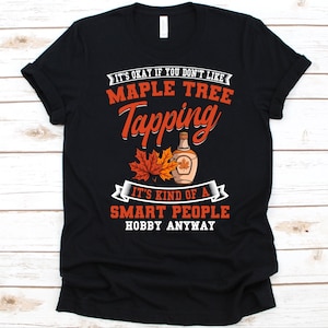 Es ist okay, wenn Sie nicht mögen Ahorn Baum Zapf shirt, Xylem Sap Design, Zucker Ahorn Shirt, Roter Ahorn, Ahorn Bäume, Ahorn Honig Liebhaber Geschenk