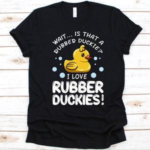 Wait Is That A Rubber Duckie Shirt, Gift For Rubber Ducky Lovers, Rubber Duckies Design, Cute Ducks Graphic, Yellow Rubber Ducks, Bath Toy