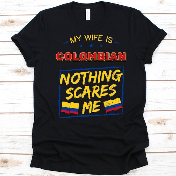 My Wife Is Colombian Nothing Scares Me Shirt, Flag Of Colombia, Anniversary Gift For Husband, Funny Marriage Shirt, Colombian Wife T-Shirt