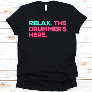 Relax The Drummer&#39;s Here Shirt, Drum Lover Shirt For Men And Women, Band Drummer, Funny Drummer Shirt, Percussion Gift, Band Shirt, Drummer