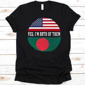 Yes I&#39;m Both of Them Shirt, American Flag, Flag Of Bangladesh, People&#39;s Republic of Bangladesh, USA Flag, 4th Of July, Bangladeshi Americans