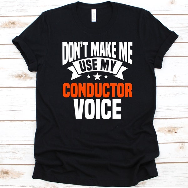 Don't Make Me Use My Conductor Voice Shirt, Gift For Conductors, Train Conductor, Ticket Inspector Design, Bus Conductor, Ticket Collector