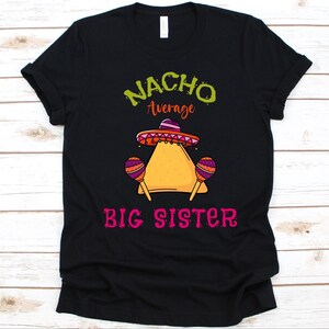 Nacho Average Big Sister Shirt, Cinco De Mayo, Gift For Big Sis, Mexican Taco  Design, Nacho Lovers Shirt, Mexican Hat, Maracas Graphic