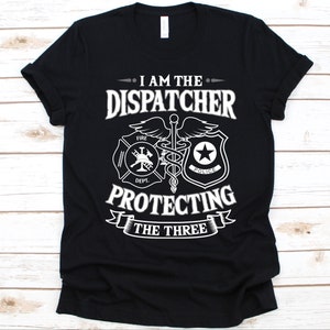 I Am The Dispatcher Protecting The Three Shirt, 911 Dispatcher T-Shirt, Public Safety, Emergency Shirt, 911 Emergency Dispatcher, Safety