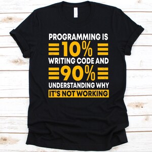 Programmieren ist 10% Schreibcode und 90 Verstehen, warum es nicht funktioniert Shirt, Geschenk für Programmierer, Programmierer, Software Engineer, Code Tee