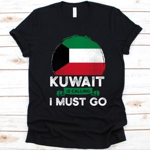 Kuwait Is Calling I Must Go Shirt, Kuwaiti Gift, Flag Of Kuwait, State Of Kuwait, Western Asia, Eastern Arabia, Kuwait National Day, Kuwaiti