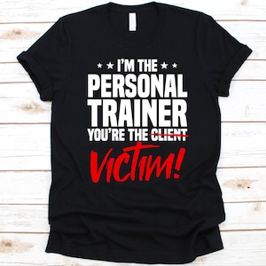 I&#39;m The Personal Trainer You&#39;re The Victim Shirt, Gift For Fitness Instructor, Health Fitness Specialist, Personal Trainer, Fitness Coach