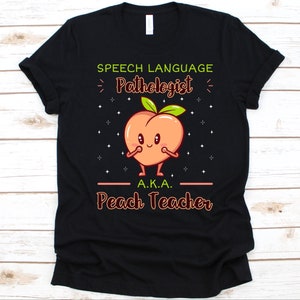 Speech Language Pathologist Aka Peach Teacher - Funny Gift T-Shirt Speech Language Pathologist Aka Peach Teacher - Funny Gift T-Shirt