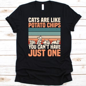 Katzen sind wie Kartoffelchips Shirt, Kartoffelchips Liebhaber, Kartoffelchips, Kartoffel snack, Pommes Frites, Kartoffelchiped, Backkartoffel, Katzenliebhaber