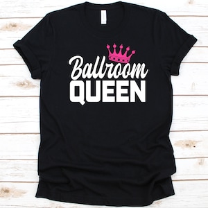Ballroom Queen Shirt, Gift For Ballroom Dancers, Ballroom Dancing Lover, Ballroom Shirt, Partner Dance, Dancesport Shirt, Crown Graphic