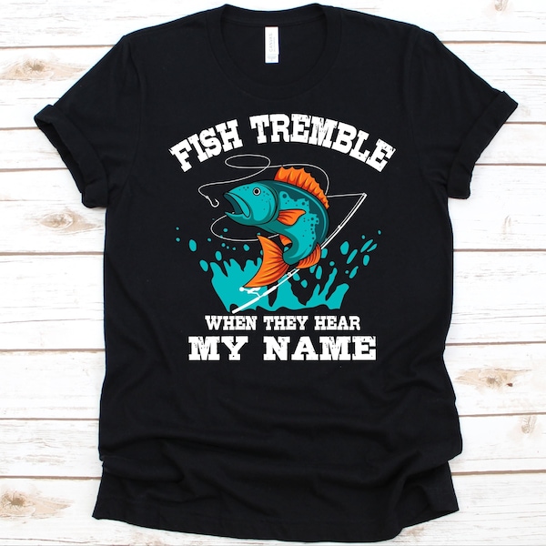 Fish Tremble When They Hear My Name Shirt, Fishing Gift For Men And Women, Fish Catching, Fishing Hook, Fish Graphic, Fishing Rod Design