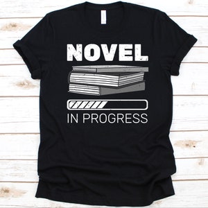 Novel In Progress Shirt, Gift For Writer, Writing Story, Book Author Design, Novelist Graphic, Litterateur, Creative Writer, Book Lover
