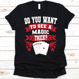 Wil je een Magic Trick Shirt zien, cadeau voor goochelaars, Wizard Shirt, Enchantress, Magic Lover, Illusionist, Magic Tricks, Cards Graphic