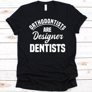 Orthodontists Are Designer Dentists Shirt, Cool Orthodontist Design, Gift For Dentists, Dentistry, Orthodontics Graphic, Dental Brace Tee