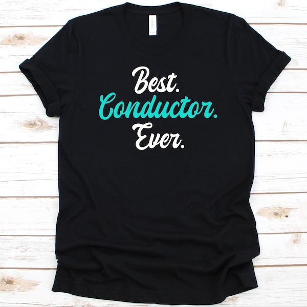 Best Conductor Ever Shirt, Conductors Gift, Train Conductor, Bus Conductor, Ticket Collector, Ticket Inspector, Railroad Man, Ticket Taker