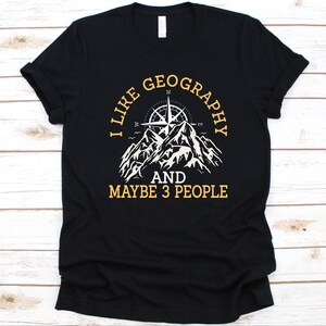 Ich mag Erdkunde und vielleicht 3 Personen Shirt, Geschenk für Geografen, Geo-Wissenschaft, Kompass Design, Geografie Liebhaber Shirt, physische Geografie