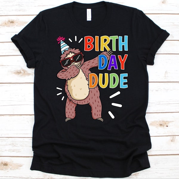 Birthday Dude Shirt, Cute Dabbing Sloth Design, Birthday Celebrant Shirt, Sloth Lovers T-Shirt, Three Toed Sloth, Birthday Party Graphic