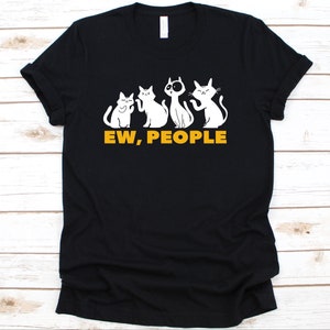 Ew People Cat Shirt, Cat Owners, Cat Shirt, Cat Lover Gift, Cat Lover Shirt, Cat Tee, Funny Cat Shirt, Pussycat, Meow