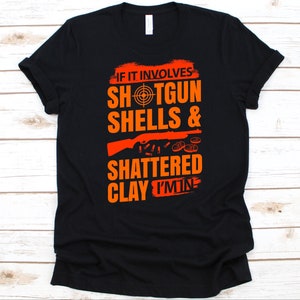 If It Involves Shotgun Shells & Shattered Clay I'm In Shirt, Clay Pigeon, Clay Target Shooting, Shooting Lover, Bird Shooting, Trap Shooting