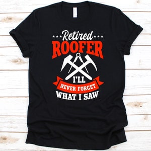 Techador jubilado Nunca olvidaré lo que vi Camisa, diseño mecánico de techo fresco, regalo para contratista de techos jubilado, techador, camiseta de construcción