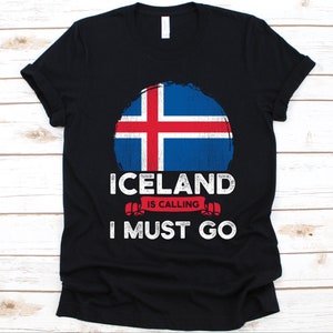 Iceland Is Calling I Must Go Shirt, Icelander Gift, Flag Of Iceland, Nordic Island Country, Gift For Icelander Patriots, Patriotic Shirt