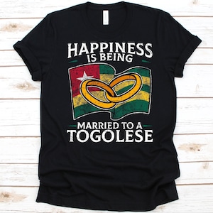 Happiness Is Being Married To A Togolese Shirt, Togolese Gift, Flag Of Togolese Republic, Wedding Rings, Married Life, Anniversary Gift