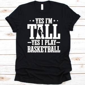 Yes I&#39;m Tall Yes I Play Basketball Shirt, Gift For Tall Women, Tall Girls Design, Tall Woman, Tall Girls T-Shirt, Basketball Player Graphic