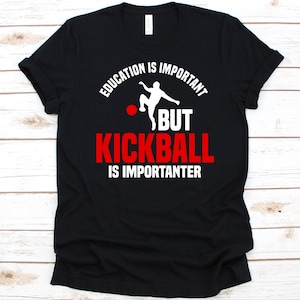 Education Is Important But Kickball Is Importanter Shirt, Funny Kickball Sports Design, Gift For Kickball Players And Coach, Sports Lover