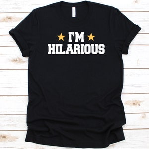 Camiseta I'm Hilarious, presente para comediantes, gráfico de comediante, design de comediante, piadas, camisa de comédia, comediante stand up, camiseta humorista