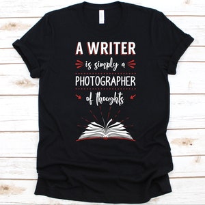 A Writer Is Simply A Photographer Shirt, Gift For Writer, Writing Story, Book Author Design, Novelist Graphic, Litterateur, Creative Writer