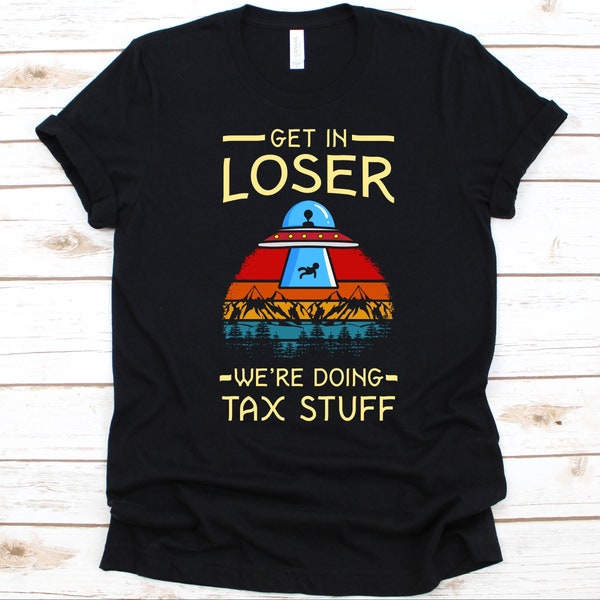 Get In Loser We’re Doing Tax Stuff Shirt, Cool Alien Design, OVNI, Vie extraterrestre, Alien Lovers, Ufologie, Objet volant non identifié