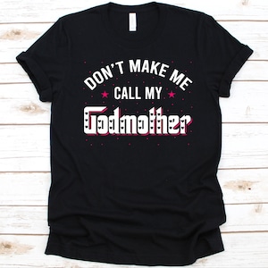 Don&#39;t Make Me Call My Godmother Shirt, Gift For God Mother, Godmother Shirt, Baptismal Sponsors, Infant Baptism, Godparent, Godchild Graphic