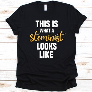This Is What A Steminist Looks Like Shirt, Gift For Steminist, Steminism, STEM Advocate, Science Technology Engineering and Math, Feminists