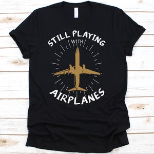 Still Playing With Airplanes Shirt, Airplane Shirt, Plane Shirt, Pilot, Airplane, Aviator, Aircraft Lover Gift image 1