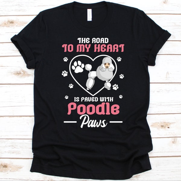 The Road To My Heart Is Paved With Poodle Shirt, Poodle Dog Design For Men And Women, Dog Lovers, Fur Parents, Poodle Owner, Pudel, Caniche