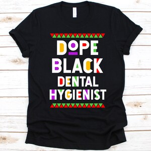 Dope Black Dental Hygienist Shirt, Black History Day T-Shirt, Black Power Melanin, Black Pride, Gift For Dental Hygienist, Oral Medicine