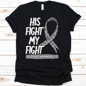 His Fight Is My Fight Shirt, Awareness Gift For Glioblastoma Warrior, Glioblastoma Multiforme Tshirt, GBM Shirt, Grade IV Astrocytoma Shirt