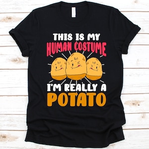 This Is My Human Costume I&#39;m Really A Potato Shirt,  Vegan, Root Vegetables, Fries, Spud, Potato Lovers Gift, Potato Shirt, Vegetarian