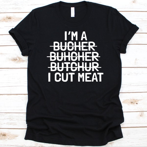 I'm A Bucher Buhcher Butchur I Cut Meat Shirt, Gift For Meat Cutters, Butchers Shirt, Slaughterers Graphic, Butcher's Knife Design, Meat Guy