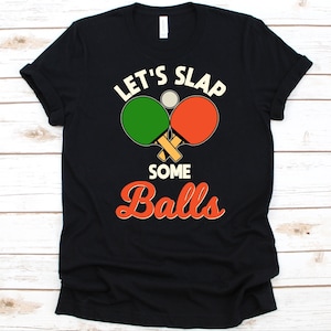 Let&#39;s Slap Some Balls Shirt, Gift for Table Tennis Players, Ping Pong Shirt, Paddle Design, Whiff-Whaff T-Shirt, Ping Pong Ball Graphic