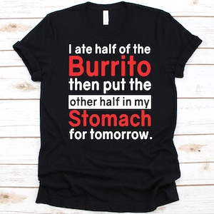 Me comí la mitad de la camisa de burrito, diseño divertido de burrito, comida mexicana, cinco de mayo, regalo para los amantes del burrito, gráfico de tacos, cocina mexicana