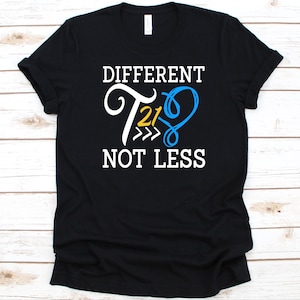 Different T21 Not Less Shirt, Down Syndrome Awareness, Gift For Trisomy 21 Warriors, Down's Syndrome, Down's Support Shirt, T21 Graphic