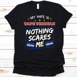 My Wife Is Cape Verdean Nothing Scares Me Shirt, Flag Of Cape Verde, Anniversary Gift For Husband, Marriage Shirt, Cape Verdean Wife T-Shirt