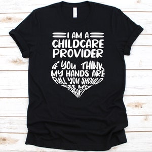 I Am A Childcare Provider Shirt, Cute Childcare Design For Men And Women, Childcare Provider Gift, Day Care Teacher Tee, Babysitter, Nanny