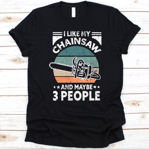 Ich mag meine Kettensäge und vielleicht 3 Personen Shirt, Retro Kettensäge Design, Arboriculturist T-Shirt, Arborikultur Grafik, Baum Trimmer, Arborist