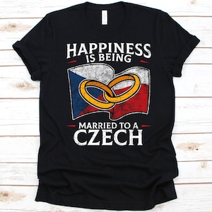 Happiness Is Being Married To A Czech Shirt, Czech Gift, Flag Of Czech Republic, Wedding Ring, Married Life, Marriage, Anniversary Gift