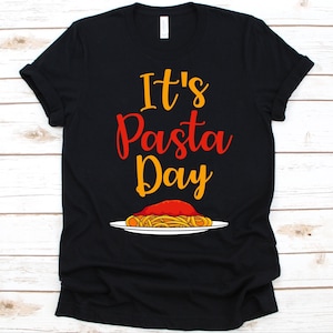 Its Pasta Day Shirt, Cool Pasta Shirt For Men And Women, Italian Cook Graphic, Pasta Lover Design, Gift for Chefs, Food Lover Tee, Spaghetti