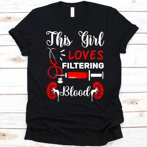 Cette fille aime filtrer la chemise de sang, infirmière en dialyse, infirmière en néphrologie, conception rénale, traitement des maladies rénales, dialyse RN, soins infirmiers rénaux