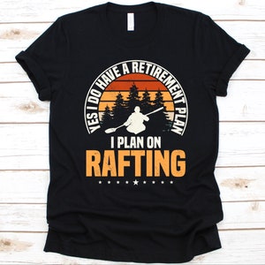 Yes I Do Have A Retirement Plan I Plan On Rafting Shirt, Retro Rafting Design, Raft, Whitewater Rafting, Extreme Sports, Rafting Lovers Gift